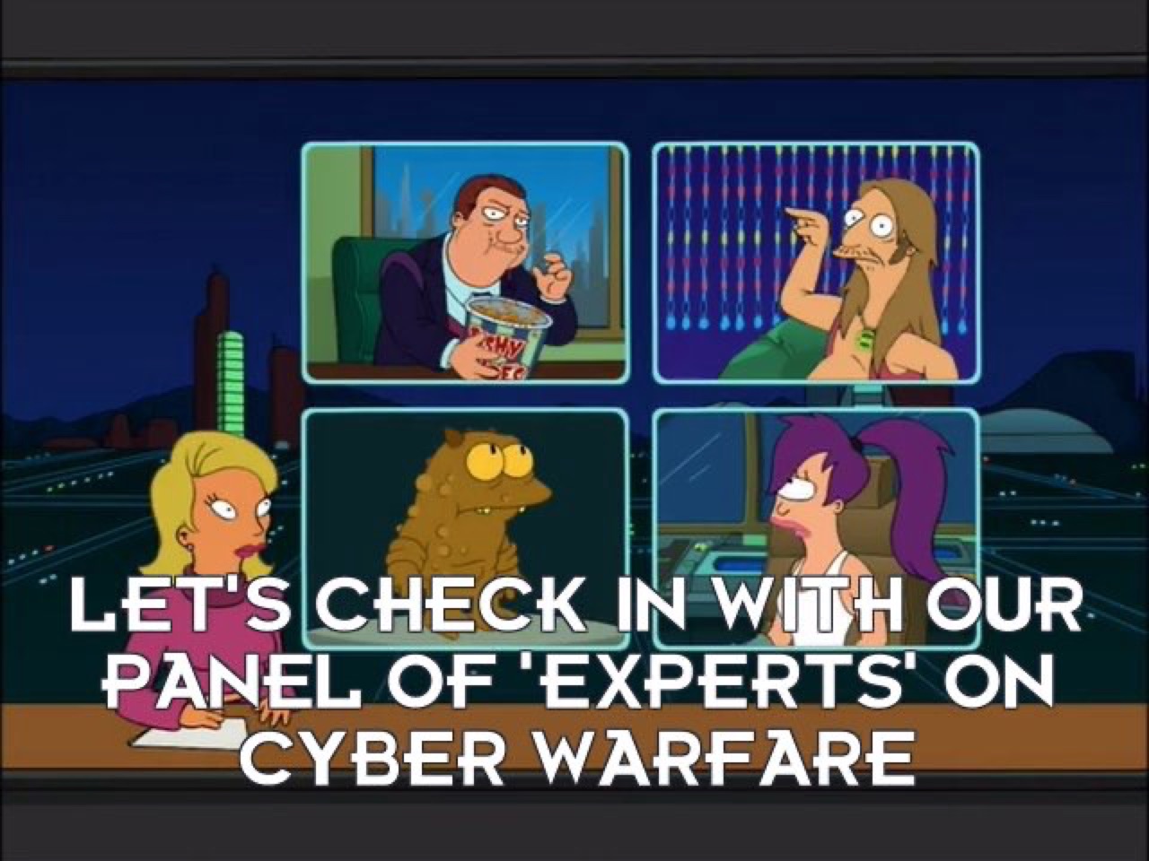 futurama news show: "let's check in with our panel of 'experts' on cyber warfare" — a four-up grid of cartoon panelists